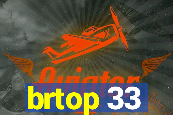 brtop 33